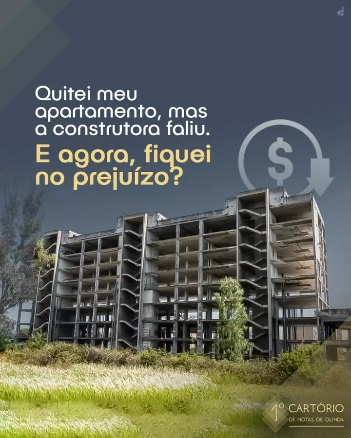 Quitei meu apartamento, mas a construtora faliu. E Agora, fiquei no prejuízo?